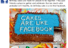 Cakes Are Like Facebook