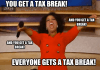 oprah you get a car - you get a tax break everyone gets a tax break and you get