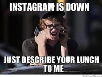 instagram-is-down-just-describe-your-lunch-to-me