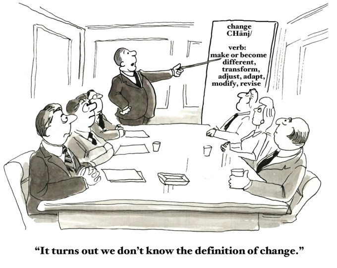 Cartoon with caption: I turns out we don't know the definition of change.